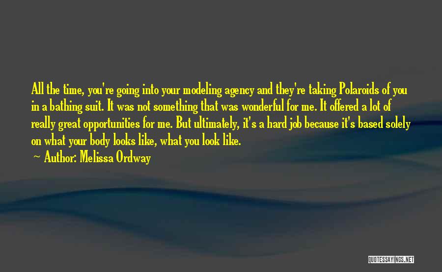 Melissa Ordway Quotes: All The Time, You're Going Into Your Modeling Agency And They're Taking Polaroids Of You In A Bathing Suit. It