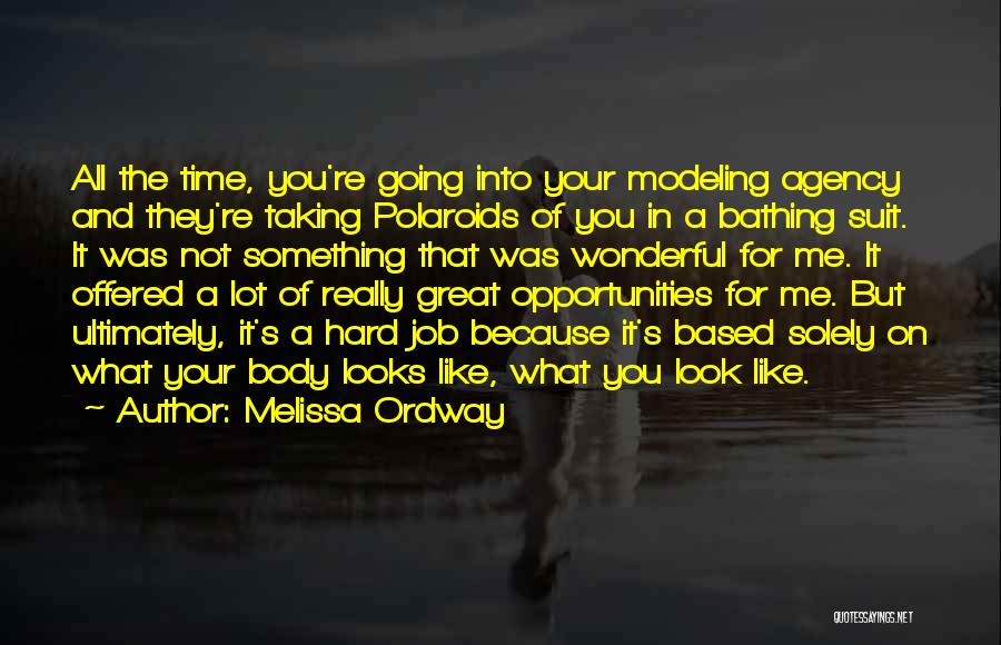 Melissa Ordway Quotes: All The Time, You're Going Into Your Modeling Agency And They're Taking Polaroids Of You In A Bathing Suit. It