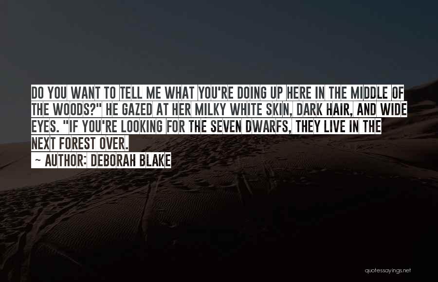 Deborah Blake Quotes: Do You Want To Tell Me What You're Doing Up Here In The Middle Of The Woods? He Gazed At