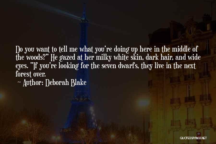 Deborah Blake Quotes: Do You Want To Tell Me What You're Doing Up Here In The Middle Of The Woods? He Gazed At