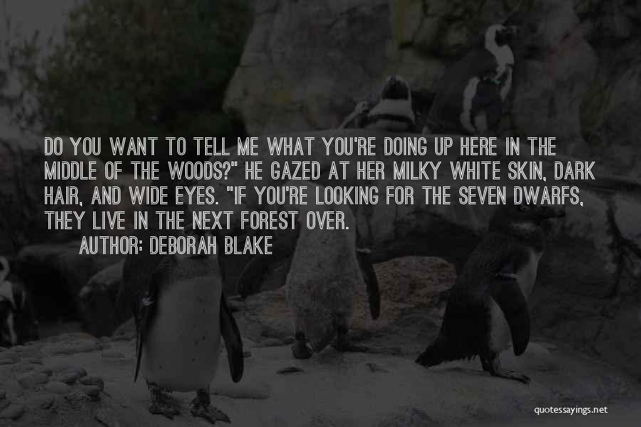 Deborah Blake Quotes: Do You Want To Tell Me What You're Doing Up Here In The Middle Of The Woods? He Gazed At