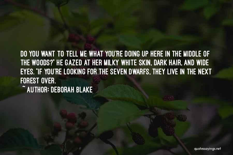 Deborah Blake Quotes: Do You Want To Tell Me What You're Doing Up Here In The Middle Of The Woods? He Gazed At