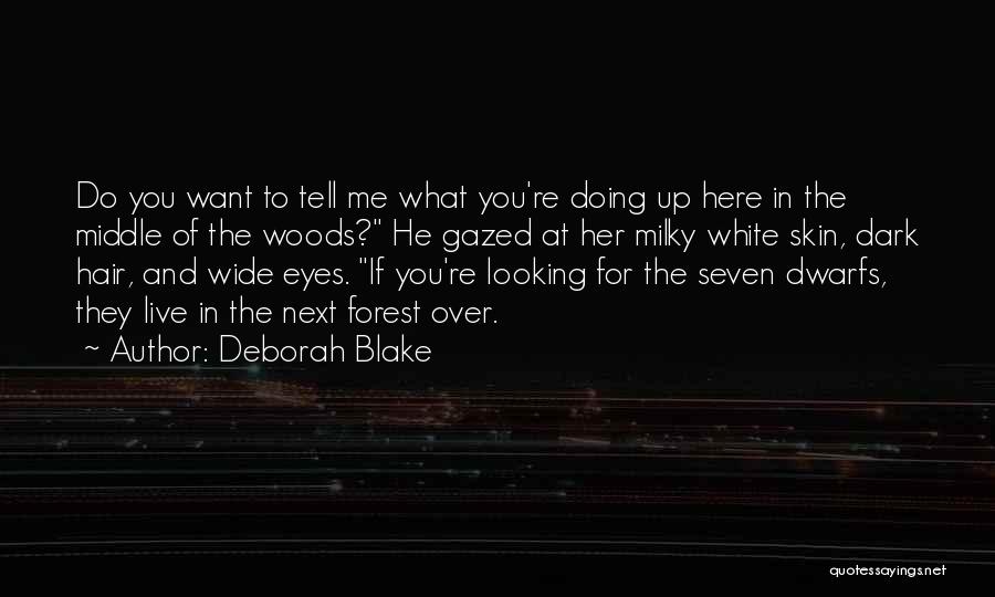 Deborah Blake Quotes: Do You Want To Tell Me What You're Doing Up Here In The Middle Of The Woods? He Gazed At