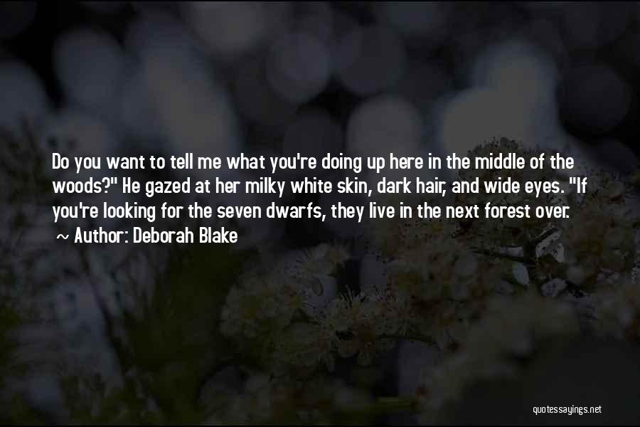 Deborah Blake Quotes: Do You Want To Tell Me What You're Doing Up Here In The Middle Of The Woods? He Gazed At