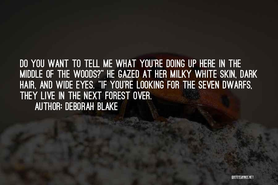 Deborah Blake Quotes: Do You Want To Tell Me What You're Doing Up Here In The Middle Of The Woods? He Gazed At