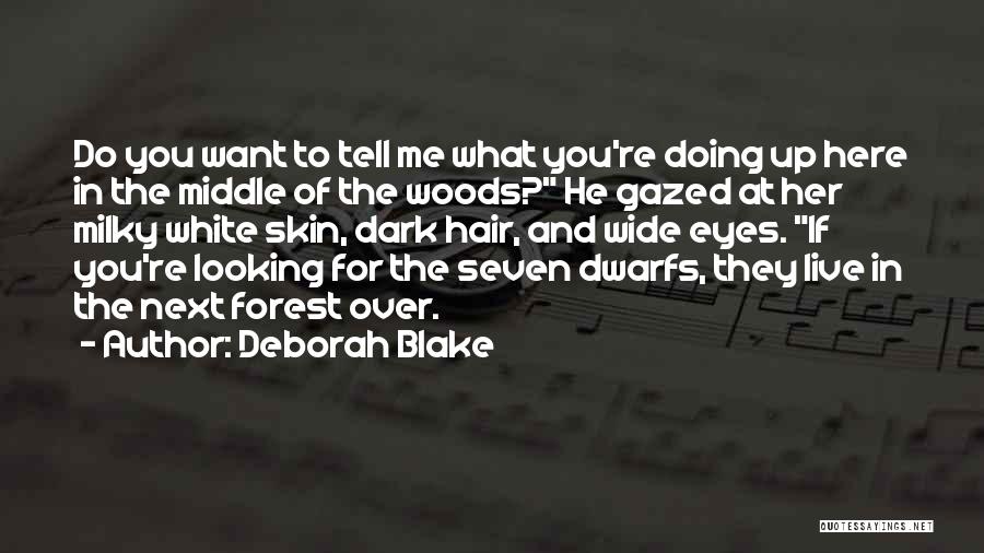 Deborah Blake Quotes: Do You Want To Tell Me What You're Doing Up Here In The Middle Of The Woods? He Gazed At