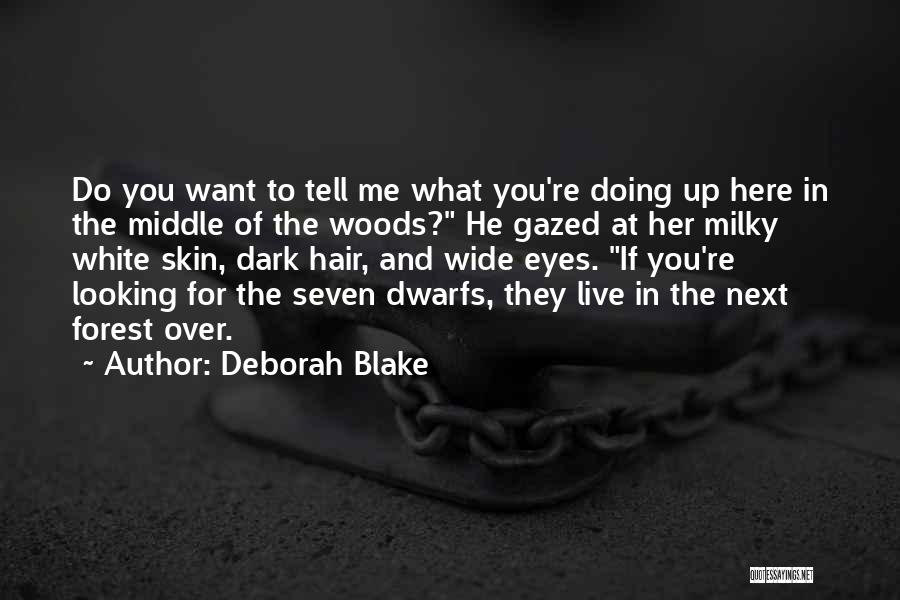 Deborah Blake Quotes: Do You Want To Tell Me What You're Doing Up Here In The Middle Of The Woods? He Gazed At