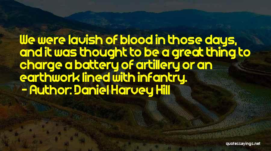Daniel Harvey Hill Quotes: We Were Lavish Of Blood In Those Days, And It Was Thought To Be A Great Thing To Charge A
