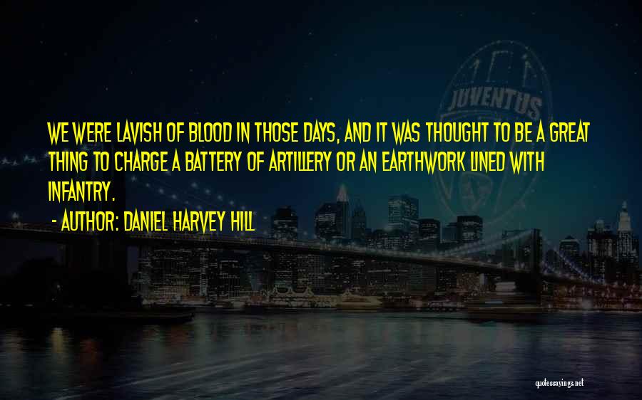 Daniel Harvey Hill Quotes: We Were Lavish Of Blood In Those Days, And It Was Thought To Be A Great Thing To Charge A