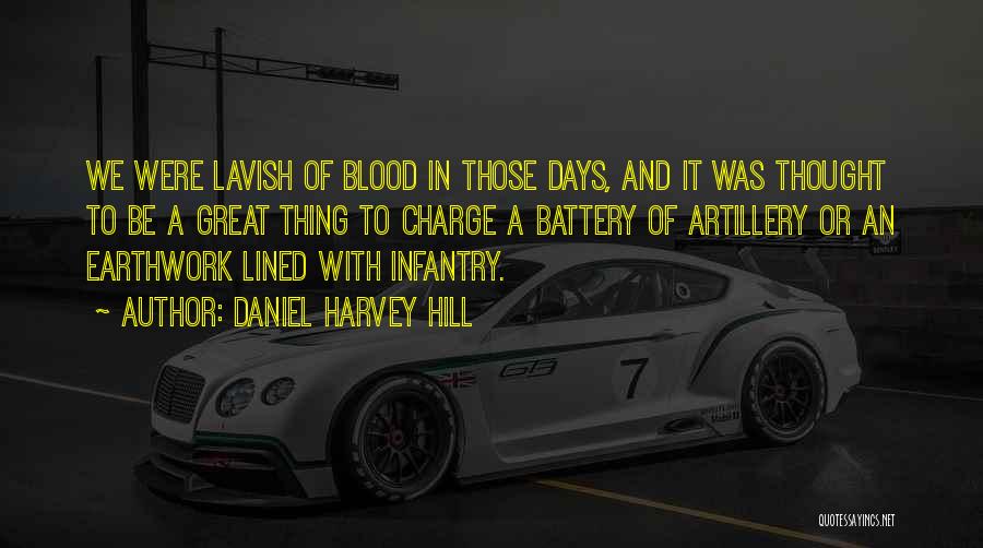 Daniel Harvey Hill Quotes: We Were Lavish Of Blood In Those Days, And It Was Thought To Be A Great Thing To Charge A