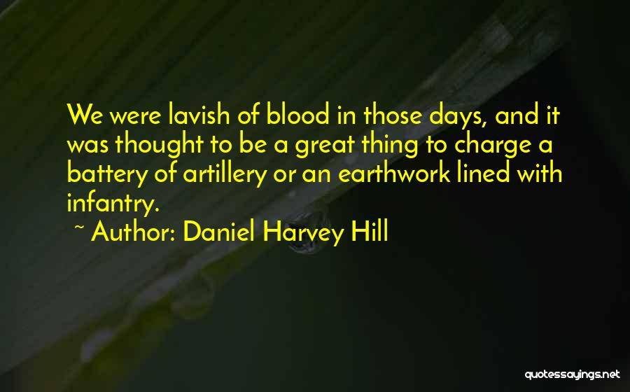 Daniel Harvey Hill Quotes: We Were Lavish Of Blood In Those Days, And It Was Thought To Be A Great Thing To Charge A