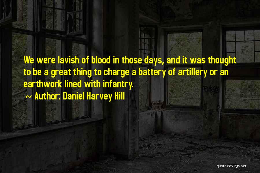 Daniel Harvey Hill Quotes: We Were Lavish Of Blood In Those Days, And It Was Thought To Be A Great Thing To Charge A