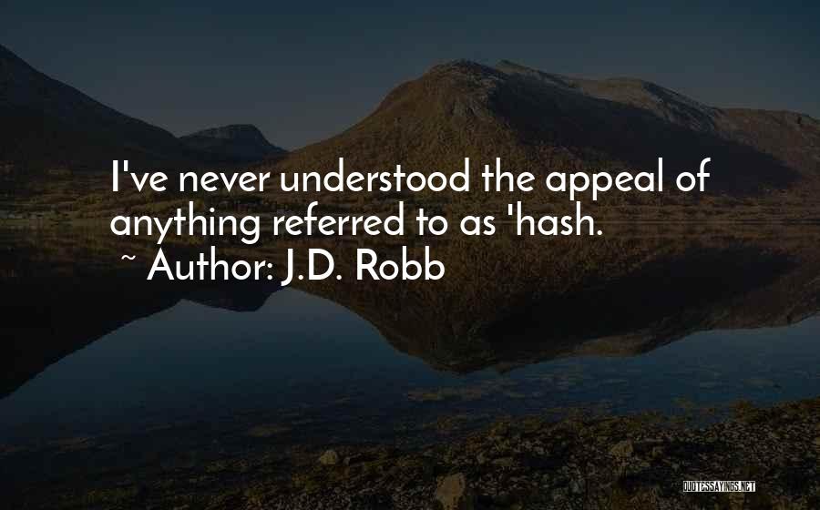 J.D. Robb Quotes: I've Never Understood The Appeal Of Anything Referred To As 'hash.