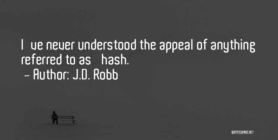 J.D. Robb Quotes: I've Never Understood The Appeal Of Anything Referred To As 'hash.