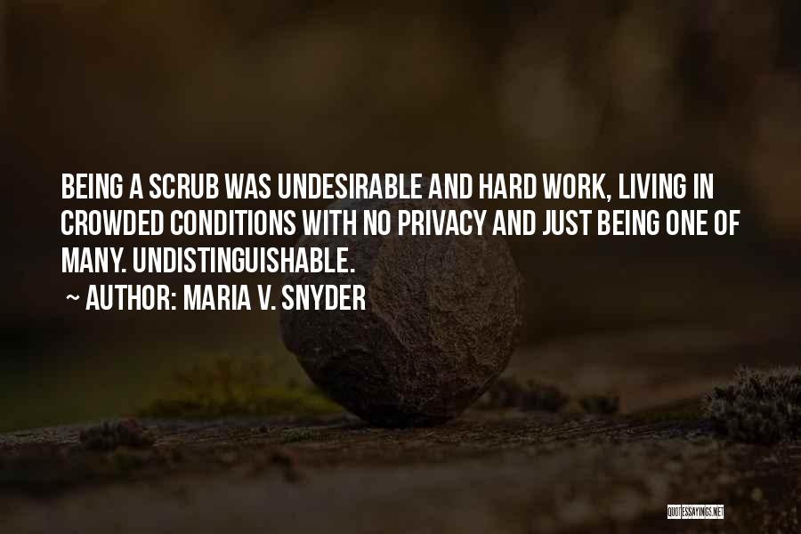 Maria V. Snyder Quotes: Being A Scrub Was Undesirable And Hard Work, Living In Crowded Conditions With No Privacy And Just Being One Of