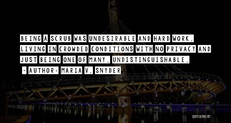 Maria V. Snyder Quotes: Being A Scrub Was Undesirable And Hard Work, Living In Crowded Conditions With No Privacy And Just Being One Of