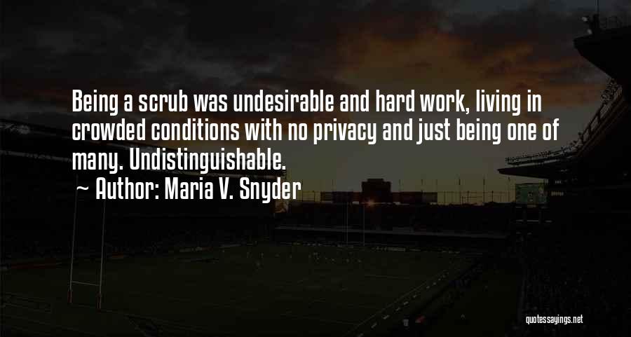 Maria V. Snyder Quotes: Being A Scrub Was Undesirable And Hard Work, Living In Crowded Conditions With No Privacy And Just Being One Of