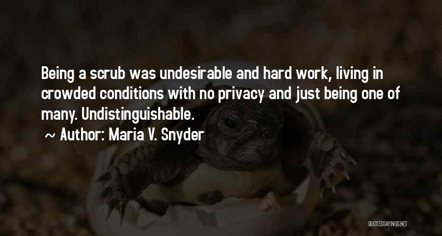 Maria V. Snyder Quotes: Being A Scrub Was Undesirable And Hard Work, Living In Crowded Conditions With No Privacy And Just Being One Of