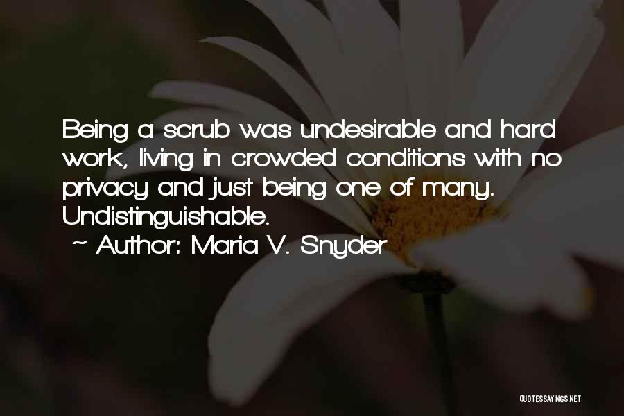 Maria V. Snyder Quotes: Being A Scrub Was Undesirable And Hard Work, Living In Crowded Conditions With No Privacy And Just Being One Of