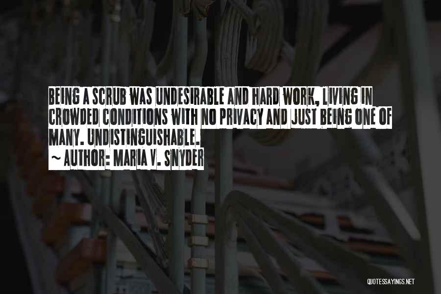 Maria V. Snyder Quotes: Being A Scrub Was Undesirable And Hard Work, Living In Crowded Conditions With No Privacy And Just Being One Of