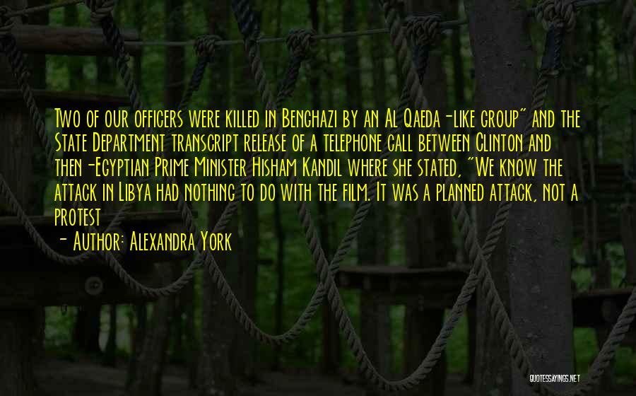 Alexandra York Quotes: Two Of Our Officers Were Killed In Benghazi By An Al Qaeda-like Group And The State Department Transcript Release Of