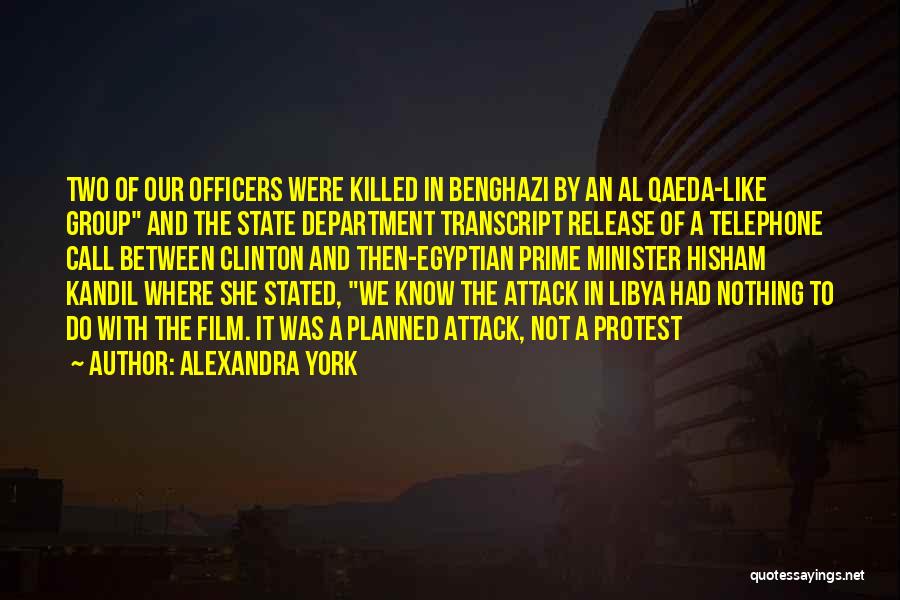 Alexandra York Quotes: Two Of Our Officers Were Killed In Benghazi By An Al Qaeda-like Group And The State Department Transcript Release Of