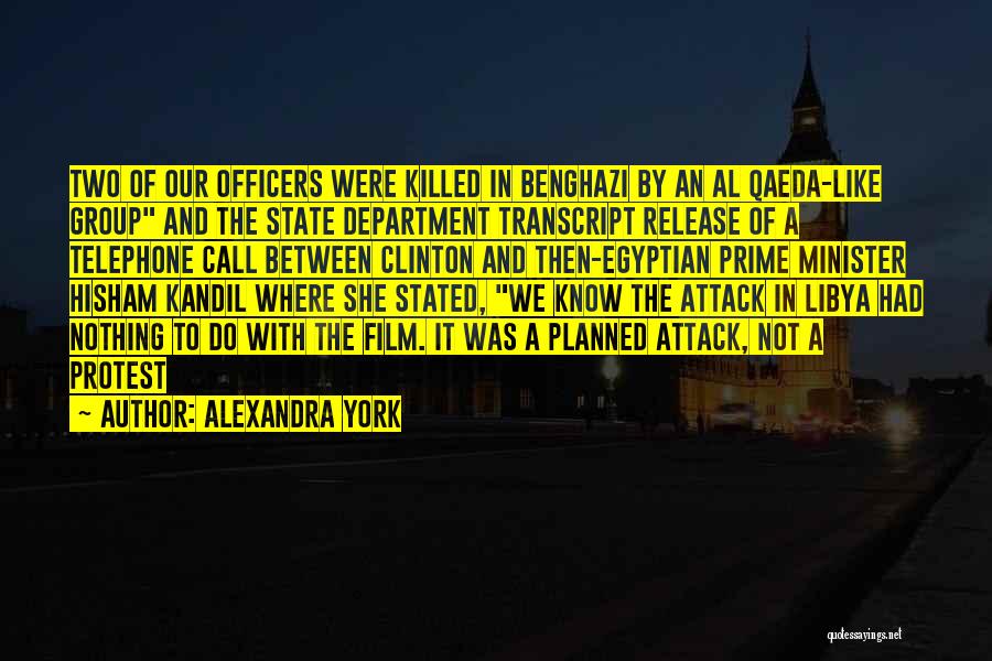 Alexandra York Quotes: Two Of Our Officers Were Killed In Benghazi By An Al Qaeda-like Group And The State Department Transcript Release Of