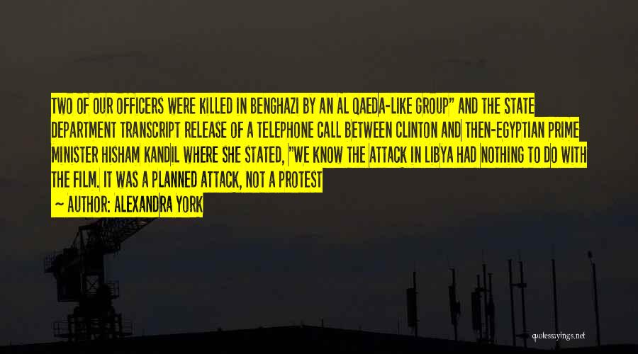 Alexandra York Quotes: Two Of Our Officers Were Killed In Benghazi By An Al Qaeda-like Group And The State Department Transcript Release Of