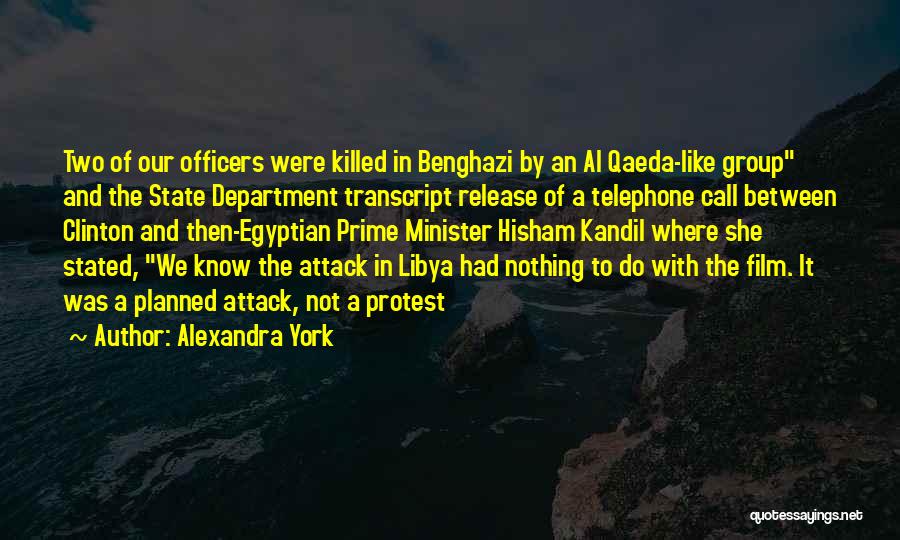 Alexandra York Quotes: Two Of Our Officers Were Killed In Benghazi By An Al Qaeda-like Group And The State Department Transcript Release Of