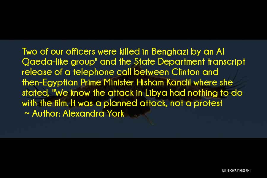 Alexandra York Quotes: Two Of Our Officers Were Killed In Benghazi By An Al Qaeda-like Group And The State Department Transcript Release Of