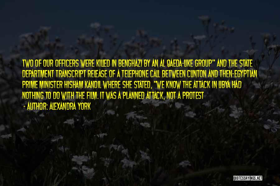 Alexandra York Quotes: Two Of Our Officers Were Killed In Benghazi By An Al Qaeda-like Group And The State Department Transcript Release Of