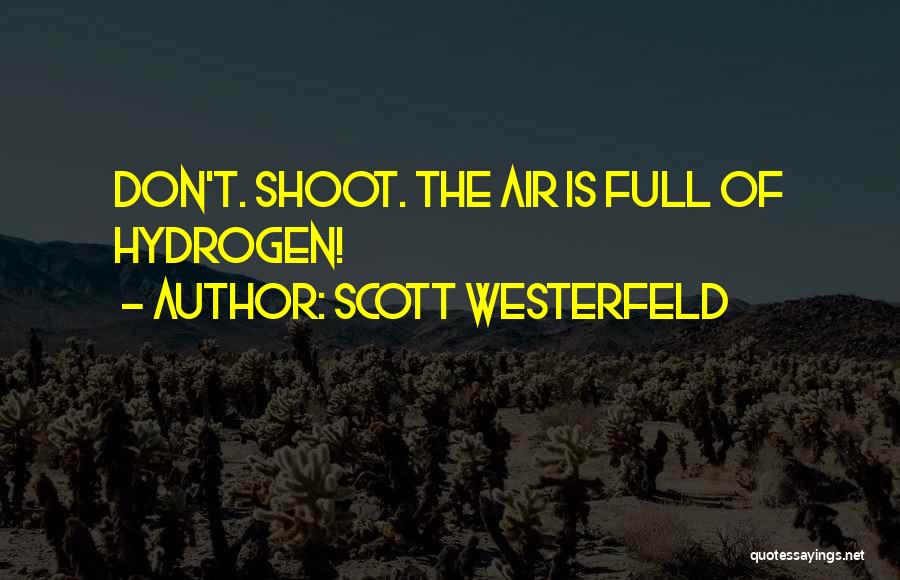 Scott Westerfeld Quotes: Don't. Shoot. The Air Is Full Of Hydrogen!