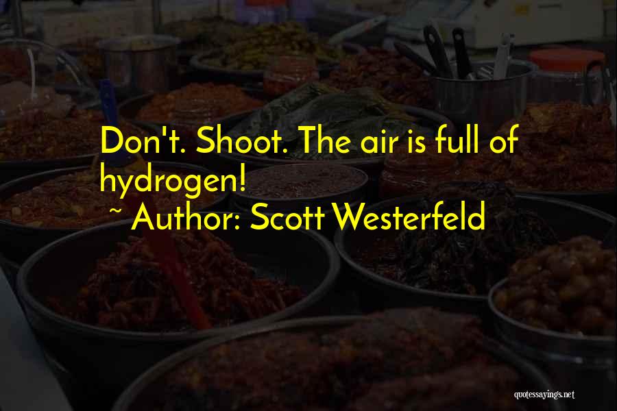 Scott Westerfeld Quotes: Don't. Shoot. The Air Is Full Of Hydrogen!