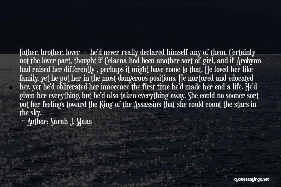 Sarah J. Maas Quotes: Father, Brother, Lover - He'd Never Really Declared Himself Any Of Them. Certainly Not The Lover Part, Thought If Celaena