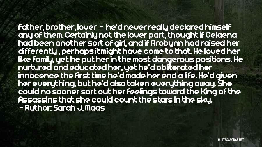 Sarah J. Maas Quotes: Father, Brother, Lover - He'd Never Really Declared Himself Any Of Them. Certainly Not The Lover Part, Thought If Celaena