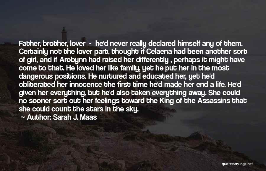 Sarah J. Maas Quotes: Father, Brother, Lover - He'd Never Really Declared Himself Any Of Them. Certainly Not The Lover Part, Thought If Celaena