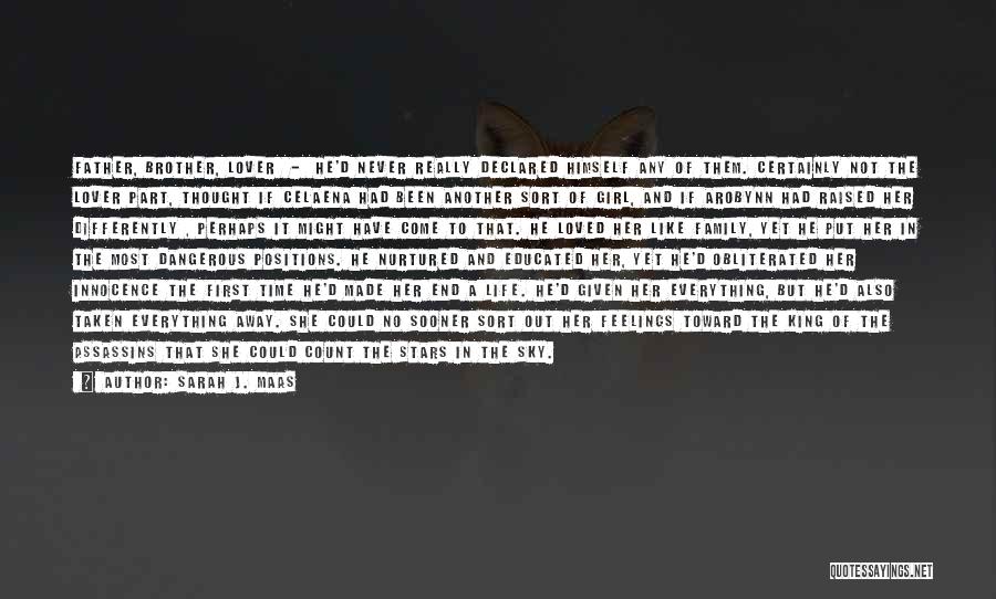 Sarah J. Maas Quotes: Father, Brother, Lover - He'd Never Really Declared Himself Any Of Them. Certainly Not The Lover Part, Thought If Celaena