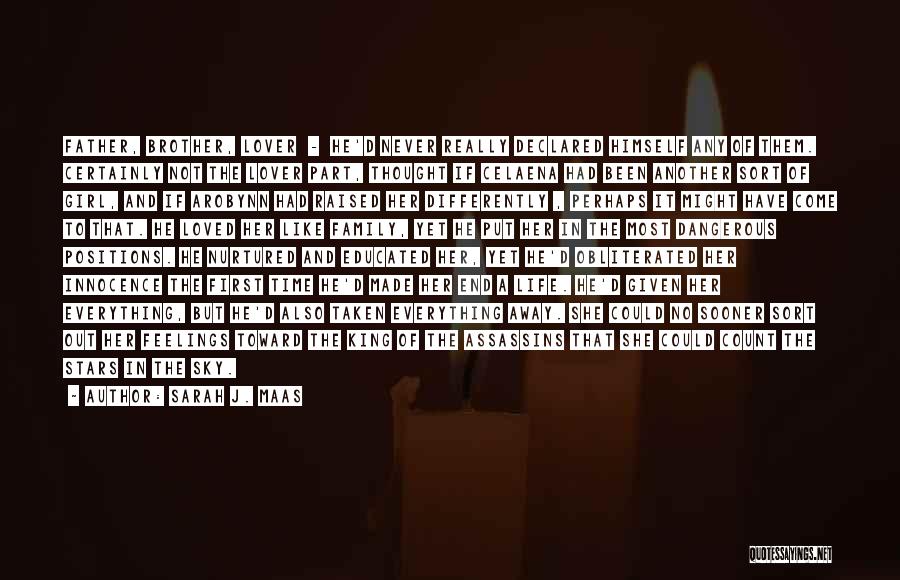 Sarah J. Maas Quotes: Father, Brother, Lover - He'd Never Really Declared Himself Any Of Them. Certainly Not The Lover Part, Thought If Celaena