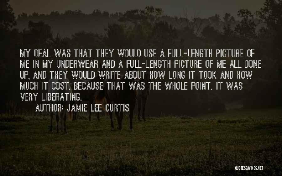 Jamie Lee Curtis Quotes: My Deal Was That They Would Use A Full-length Picture Of Me In My Underwear And A Full-length Picture Of