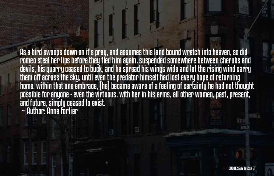 Anne Fortier Quotes: As A Bird Swoops Down On It's Prey, And Assumes This Land Bound Wretch Into Heaven, So Did Romeo Steal
