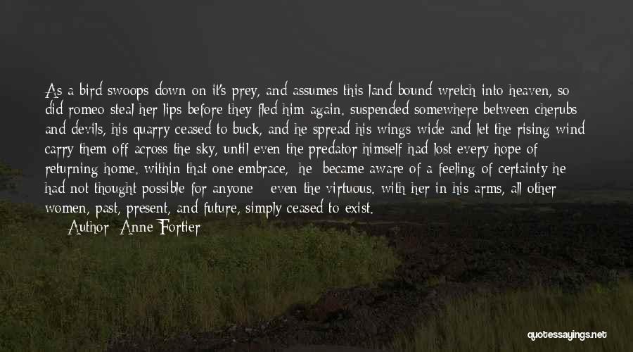 Anne Fortier Quotes: As A Bird Swoops Down On It's Prey, And Assumes This Land Bound Wretch Into Heaven, So Did Romeo Steal