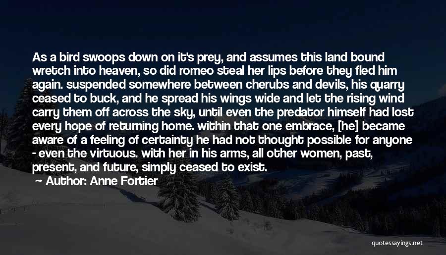 Anne Fortier Quotes: As A Bird Swoops Down On It's Prey, And Assumes This Land Bound Wretch Into Heaven, So Did Romeo Steal