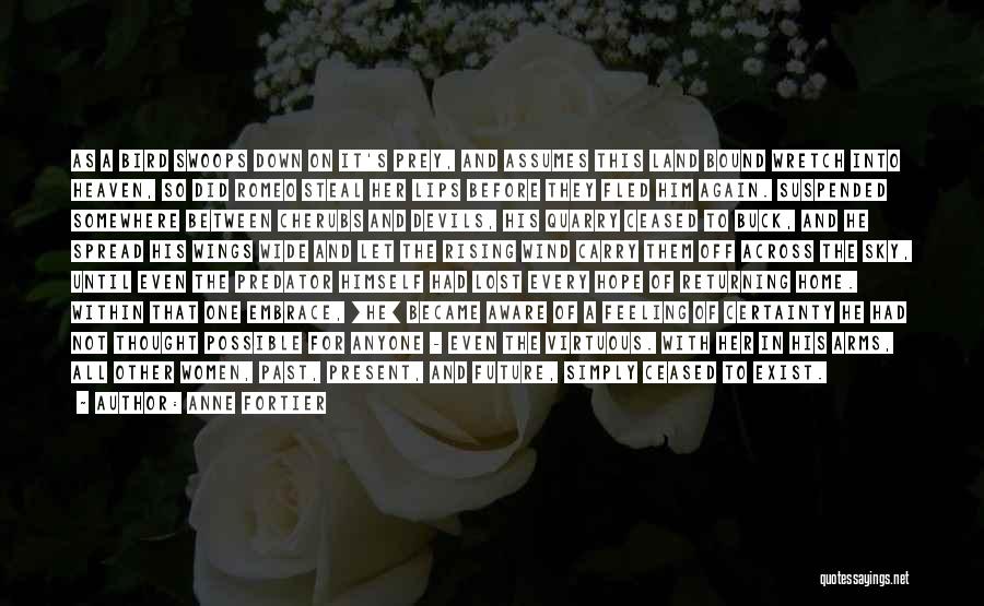 Anne Fortier Quotes: As A Bird Swoops Down On It's Prey, And Assumes This Land Bound Wretch Into Heaven, So Did Romeo Steal