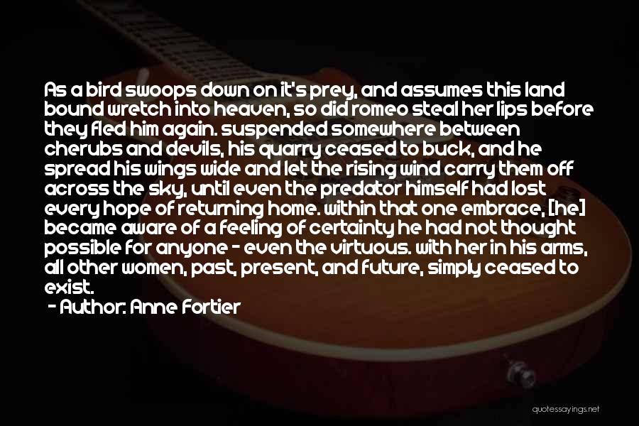 Anne Fortier Quotes: As A Bird Swoops Down On It's Prey, And Assumes This Land Bound Wretch Into Heaven, So Did Romeo Steal