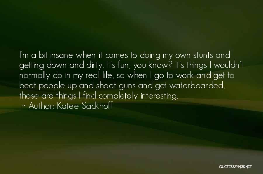 Katee Sackhoff Quotes: I'm A Bit Insane When It Comes To Doing My Own Stunts And Getting Down And Dirty. It's Fun, You