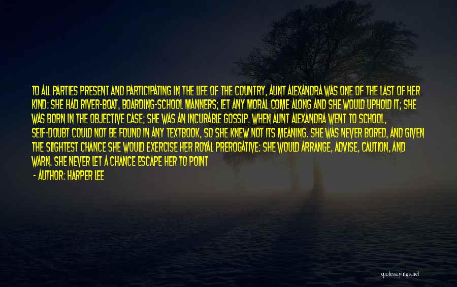 Harper Lee Quotes: To All Parties Present And Participating In The Life Of The Country, Aunt Alexandra Was One Of The Last Of