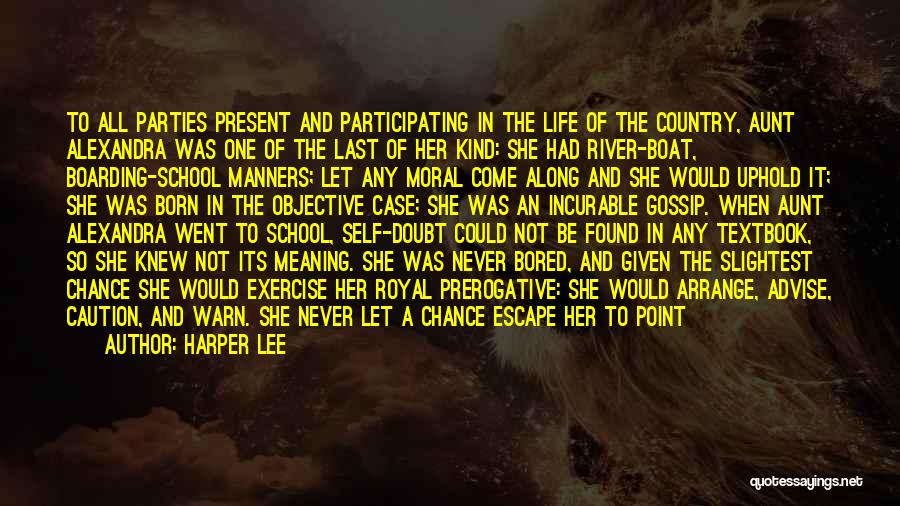 Harper Lee Quotes: To All Parties Present And Participating In The Life Of The Country, Aunt Alexandra Was One Of The Last Of