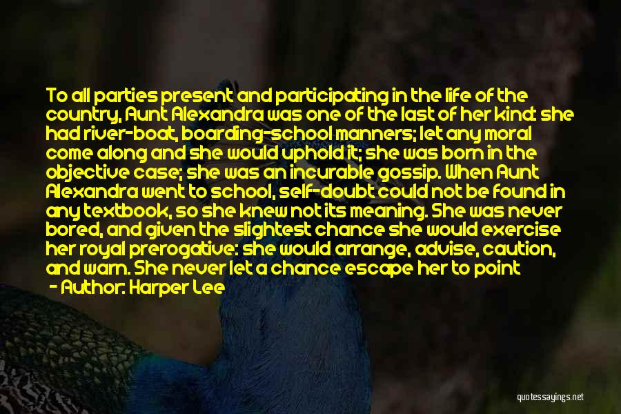 Harper Lee Quotes: To All Parties Present And Participating In The Life Of The Country, Aunt Alexandra Was One Of The Last Of