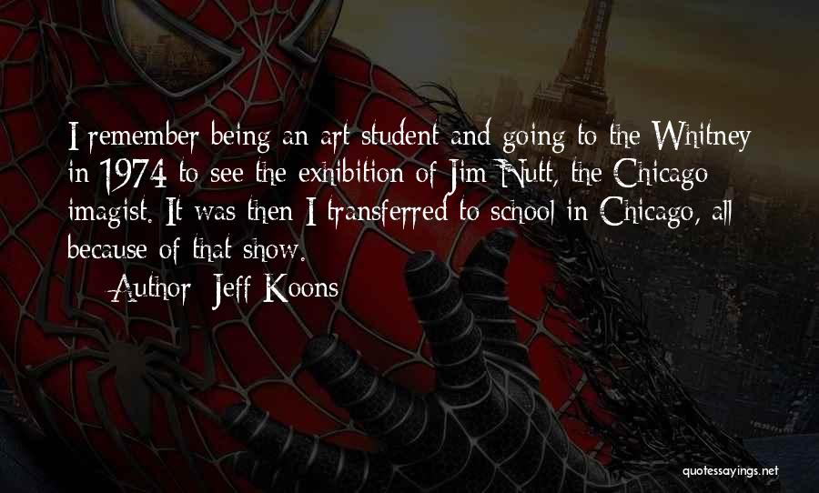 Jeff Koons Quotes: I Remember Being An Art Student And Going To The Whitney In 1974 To See The Exhibition Of Jim Nutt,
