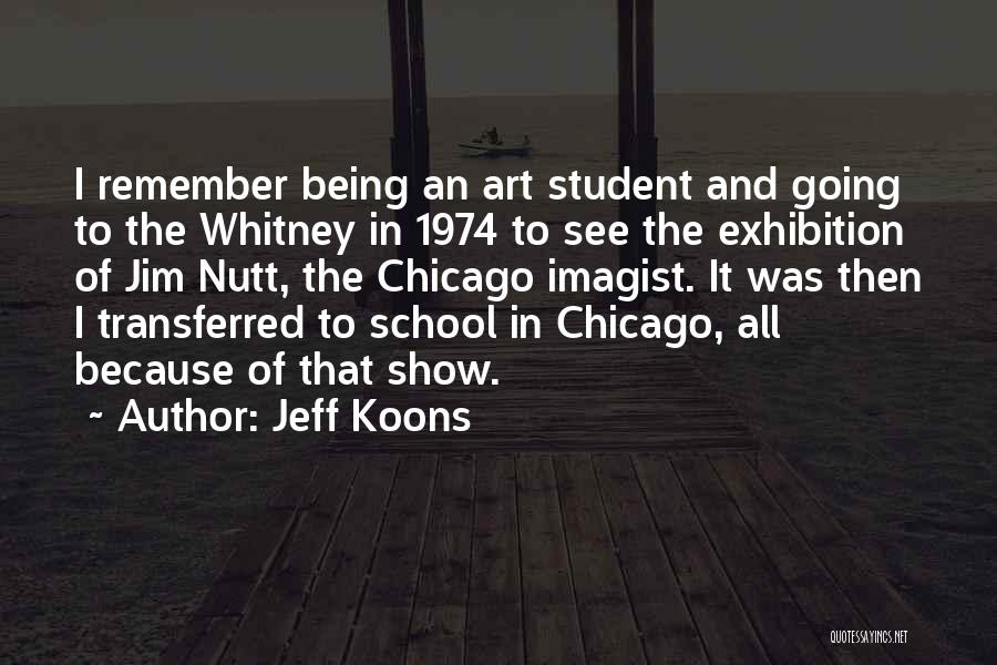 Jeff Koons Quotes: I Remember Being An Art Student And Going To The Whitney In 1974 To See The Exhibition Of Jim Nutt,